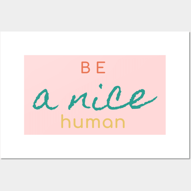 Be a nice Human Simple Design Wall Art by High Altitude